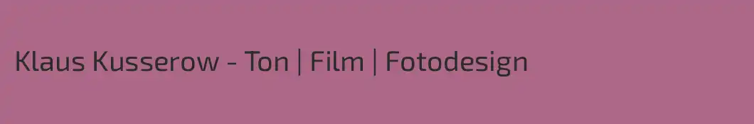 Klaus Kusserow - Ton | Film | Fotodesign